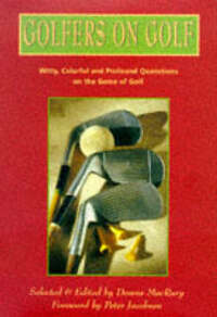 Golfers on Golf: Witty, Colourful and Profound Quotations on the Game of Golf