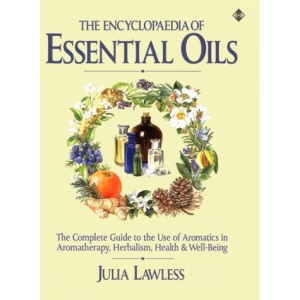 The Encyclopedia of Essential Oils: The Complete Guide to the Use of Aromatics in Aromatherapy, Herbalism, Health and Well-being (Health Workbooks)