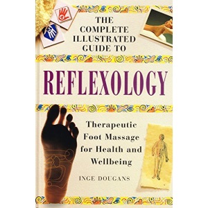 Reflexology: Therapeutic Foot Massage for Health and Wellbeing (Complete Illustrated Guide)