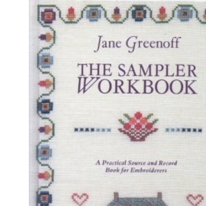 The Sampler Workbook: A Practical Source and Record Book for Embroiderers