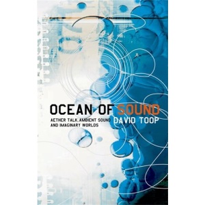 Ocean of Sound: Aether Talk, Ambient Sound and Imaginary Worlds
