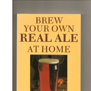 Brew Your Own Real Ale at Home (CAMRA Guides)