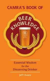 CAMRA's Book of Beer Knowledge: Essential Wisdom for the Discerning Drinker