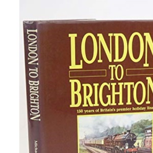 London to Brighton: 150 Years of Britain's Premier Holiday Line