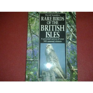 Rare Birds of the British Isles: A Personal Survey of Over 300 Unusual Visitors