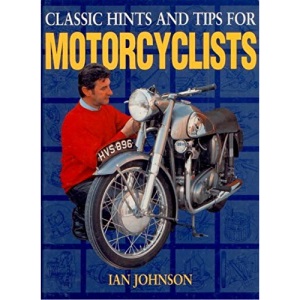 Classic Hints and Tips for Motorcyclists (The Classic Motorcycle)