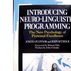 Introducing Neuro-linguistic Programming: The New Psychology of Personal Excellence