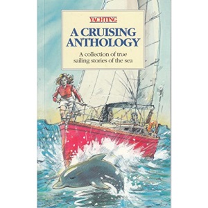 A Cruising Anthology: A Collection of True Sailing Stories of the Sea