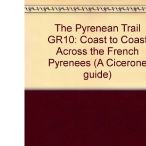 The Pyrenean Trail GR10: Coast to Coast Across the French Pyrenees (A Cicerone guide)