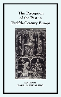 The Perception of the Past in 12th Century Europe