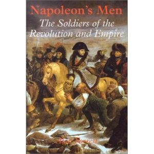 Napoleon's Men: The Soldiers of the Revolution and Empire