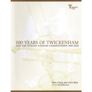100 Years of Twickenham: and the Five/Six Nations Championship 1910-2010