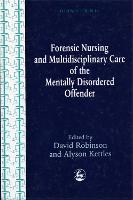 Forensic Nursing and Multidisciplinary Care of the Mentally Disordered Offender