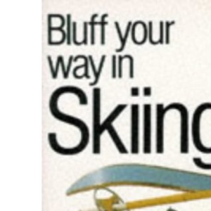 Bluff Your Way in Skiing (Bluffer's Guides)