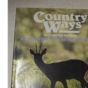 Country Ways. A Country Year in Hampshire, Dorset and Wiltshire