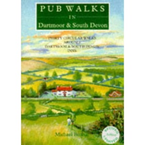 Pub Walks in Dartmoor and South Devon: Thirty Circular Walks Around Dartmoor and South Devon Pubs