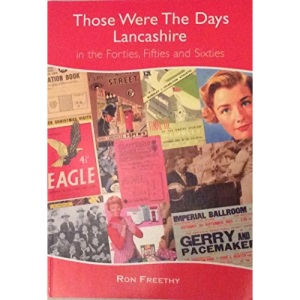 Those Were the Days: Lancashire in the Forties, Fifties and Sixties (Local History)