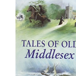 Tales of Old Middlesex (County Tales S.)