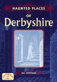 Haunted Places of Derbyshire (Haunted Places S.)
