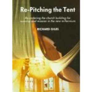 Re-pitching the Tent: Re-ordering the Church Building for Worship and Mission in the New Millennium