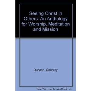 Seeing Christ in Others: An Anthology for Worship, Meditation and Mission