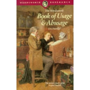 Usage and Abusage: A Modern Guide to Good English (Wordsworth Reference)