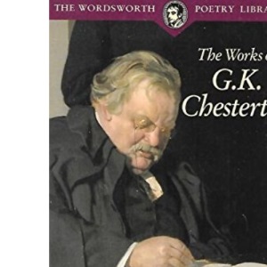 The Works of G. K. Chesterton (Wordsworth Poetry Library)