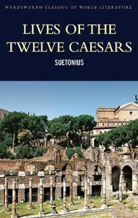 Lives of the Twelve Caesars (Classics of World Literature)