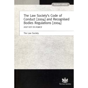 The Law Society's Code of Conduct (2004) and Recognised Bodies Regulations (2004) Student Edition