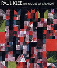 Paul Klee: The Nature of Creation: Works 1914-1940.