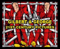 Gilbert & George: 21st Century Pictures