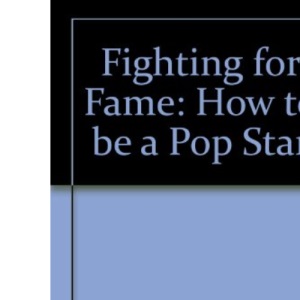 Fighting for Fame: How to Be a Pop Star