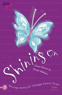 Shining on: A Collection of Stories in Aid of the Teen Cancer Trust (Cosmo Girl)