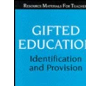 Gifted Education: Identification and Provision (Resource Materials for Teachers)