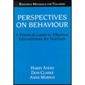 Perspectives on Behaviour: A Practical Guide to Effective Interventions for Teachers (Resource Materials for Teachers)