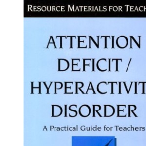 Attention Deficit/Hyperactivity Disorder: A Practical Guide for Teachers (Resource materials for teachers)
