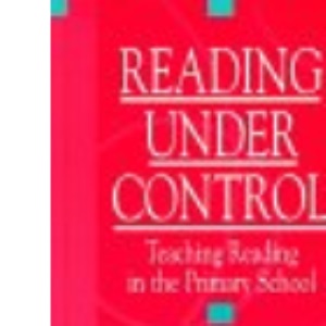 Reading Under Control: Teaching Reading in the Primary School (Roehampton Student Texts)