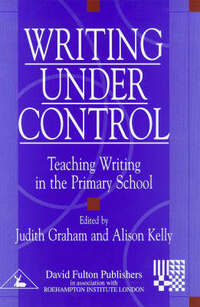 Writing Under Control: Teaching Writing in the Primary School (Roehampton Studies in Educatio)
