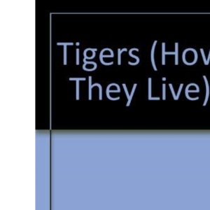 Tigers (How They Live S.)