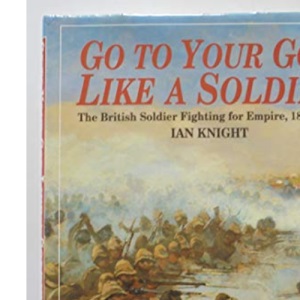 Go to Your God Like a Soldier: British Soldier Fighting for Empire, 1837-1902
