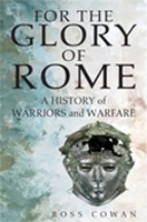 For the Glory of Rome: a History of Warriors and Warfare