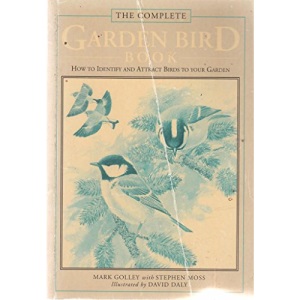 The Complete Garden Bird Book: How to Identify and Attract Birds to Your Garden
