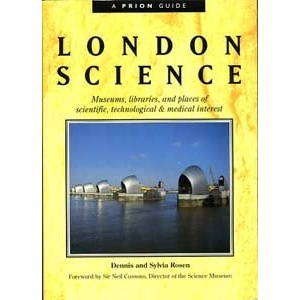 London Science: Museums, Libraries and Places of Scientific, Technological and Medical Interest (A Prion Guide)