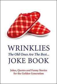 Wrinklies' Joke Book: The Old Ones Are The Best