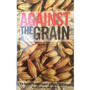 Against The Grain - The Genetic Transformation of Global Agriculture