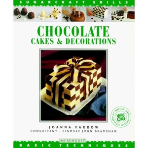 Chocolate Cakes & Decorations: Basic Techniques (Sugarcraft Skills)