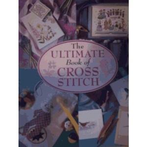 The Ultimate Book of Cross Stitch