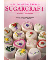International School of Sugarcraft: Book One Beginners