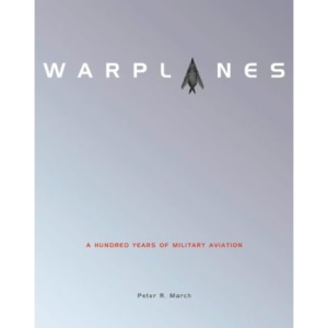 Warplanes: One Hundred Years Of Military Aviation: 100 Years of Military Aviation