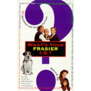 What's Your "Frasier" I.Q.?: 501 Questions and Answers for Fans